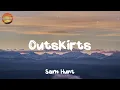 [ Country Lyrics Song ] - Outskirts - Sam Hunt