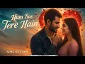 Hum Bas Tere Hain - Ek Deewane Ki Deewaniyat | Harshvardhan & Sonam | B Praak, Rahul, Rish & Prince