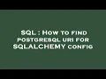 SQL How to find postgresql uri for SQLALCHEMY config
