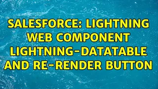 Salesforce Lightning Web Component lightning-datatable and re-render button