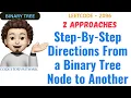 Step-By-Step Directions From a Binary Tree Node to Another 2 Approaches Leetcode 2096