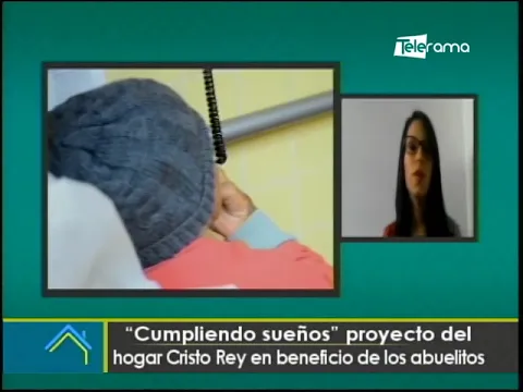 Cumpliendo sueños proyecto del hogar Cristo Rey en beneficio de los abuelitos