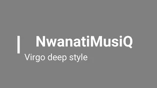 nwanatimusiq virgo deep style