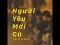 Lagu T.R.I - NGƯỜI YÊU MỚI CŨ #NYMC (ft. LV King) [Lofi M/V]