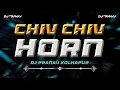 Lagu CHIV CHIV HORN - COMPETITION MIX - DEEJAY PRANAV #￼HIGHGAIN