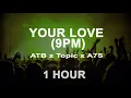 Download Lagu ATB x Topic x A7S - Your Love (9PM) (1 Hour)