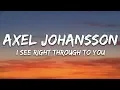 Download Lagu Axel Johansson - I See Right Through To You (Lyrics) feat. Amy Grace