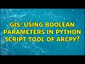 GIS Using Boolean parameters in Python Script Tool of ArcPy 5 Solutions