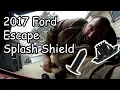 2017 Ford Escape Splash Shield fix
