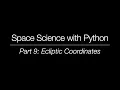 Space Science with Python - Part 9 Ecliptic Coordinates