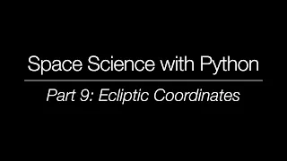 Space Science with Python - Part 9 Ecliptic Coordinates