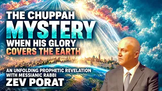 The Chuppah Mystery when HIS Glory Cover TheEarth - Messianic Rabbi Zev Porat Preaches
