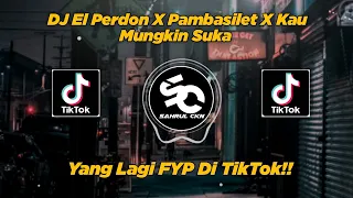 Download DJ El Perdon X Pambasilet X Kau Mungkin Suka Viral TikTok!! - By Sahrul Ckn MP3