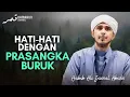 Download Lagu Prasangka Itu Seburuk-Buruk Perbicaraan!! | Habib Ali Zaenal Abidin Al Hamid