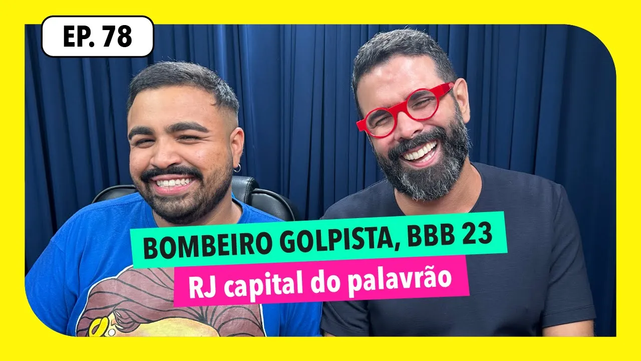 #78: Bombeiro Golpista, BBB 23, RJ capital do palavrão e mais!