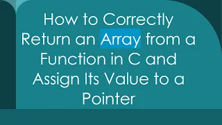 How to Correctly Return an Array from a Function in C and Assign Its Value to a Pointer