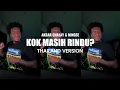 DJ KOK MASIH RINDU ? AKBAR CHALAY THAILAND VERSION
