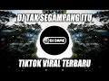 Lagu DJ TAK SEGAMPANG ITU BREAKBEAT REMIX TIKTOK VIRAL 2023