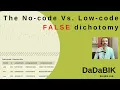 The No-code Vs Low-code false Dichotomy