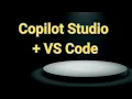 Use Microsoft Copilot Studio with VS Code Developer Workflow Tutorial