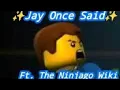 Jay Once Said Ft The Ninjago Wiki