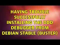 Having trouble successfully installing the DDD debugger from Debian Stable Buster 2 Solutions
