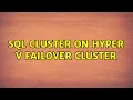 SQL Cluster on Hyper V Failover Cluster 4 Solutions