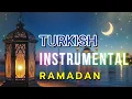 Download Lagu Ramadhan Turkish Instrumental | Musik Menemani waktu selama Ramadhan | Religi Instrumental 2025