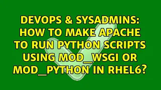 DevOps SysAdmins How to make apache to run python scripts using MOD - WSGI or MOD