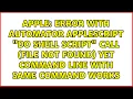 Error with automator applescript do shell script call file not found yet command line with