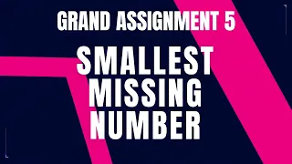 Smallest Missing Number Problem Step-by-Step Guide Code Debugging Grand Assignment 5 Nxtwave