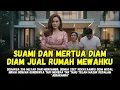Lagu DIAM DIAM SUAMI DAN MERTUA JUAL RUMAHKU DAN AMBIL SEMUA HARTAKU - KUSIAPKAN JEBAKAN UNTUK MEREKA