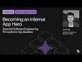 Becoming an Internal App Hero Essential Software Engineering Principles for App Builders