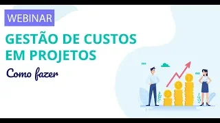 Gestão de Custos em Projetos. (COMO FAZER)