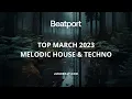 Beatport Melodic House & Techno Best March Tracks 2023