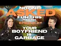 YOUR BOYFRIEND IS GARBAGE - The No One Asked For This Podcast feat Rania Aniftos