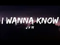 Lagu J V N - I Wanna Know (Lyrics)