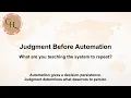 Judgment Before Automation what are you teaching the system to repeat