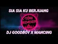 Download Lagu DJ Sia sia ku berjuang X Goodboy X Mancing Full Bass
