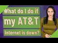 What do I do if my AT T Internet is down