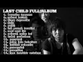 Lagu LAGU LAST CHILD FULL ALBUM TANPA IKLAN