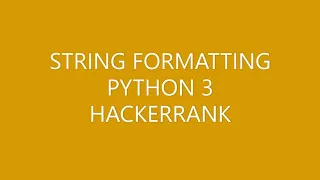 STRING FORMATTING HACKERRANK PYTHON 3