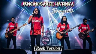 jangan sakiti hatinya iis sugianto rock cover nivora version