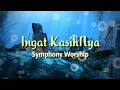 Download Lagu Ingat KasihNya - Symphony Worship | Lirik Lagu Rohani
