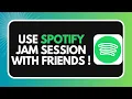 How to Use Spotify Jam Session with Friends 2026