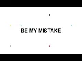 Be My Mistake - The 1975 Lyrics