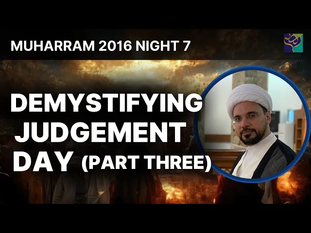 Demystifying Judgement Day - Part 3 - Sheikh Mohammed Al-Hilli - Night 7 - Muharram 2016
