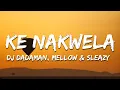 Download Lagu DJ Dadaman, Mellow \u0026 Sleazy \u0026 Uncle Waffles - Ke Nakwela ft. DJ Maphorisa, Uncool MC (Lyrics)