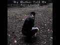 My Mother Told Me - Peyton Parrish