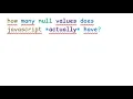 how many null values does javascript actually have
